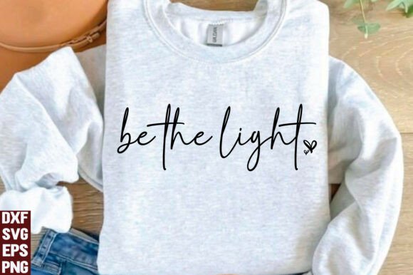 Be the Light SVG, Jesus Faith PNG Graphics for T-Shirt Designs