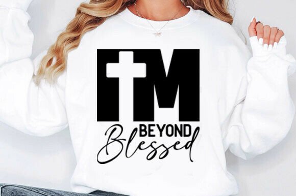 I’m Beyond Blessed SVG: Graphics for T-Shirt Designs