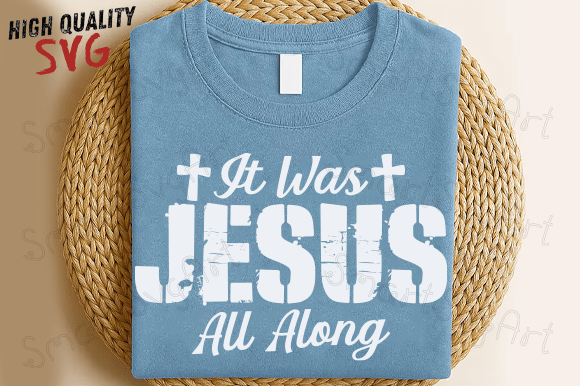 It Was Jesus All Along: Christian Graphics for T-Shirt Designs