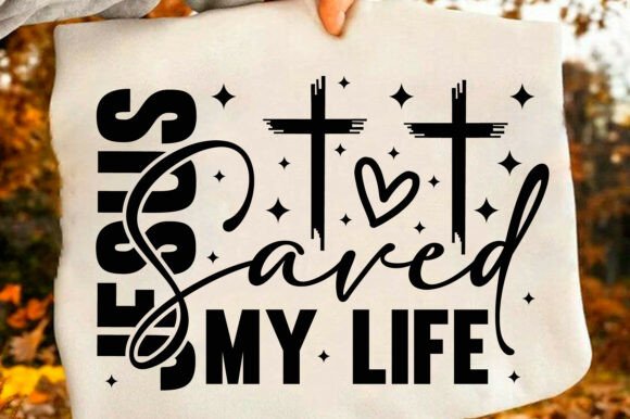 Jesus Saved My Life SVG & PNG Graphics for T-Shirt Designs