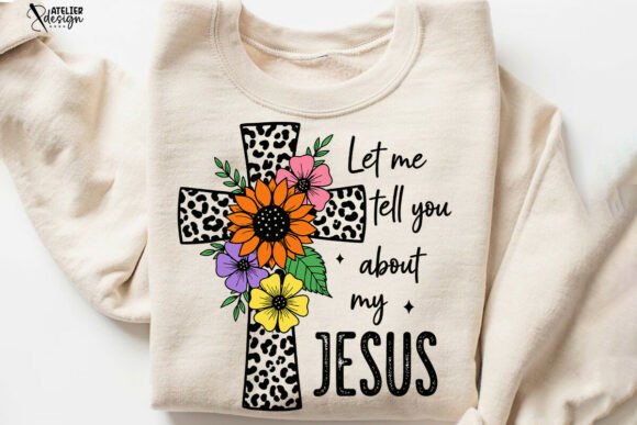 Let Me Tell You About My Jesus Graphics & T-Shirt Designs