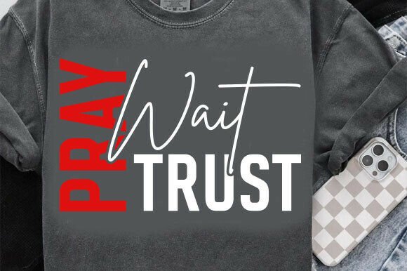 Pray Wait Trust Christian SVG: Graphics for Faith-Based T-Shirt Designs